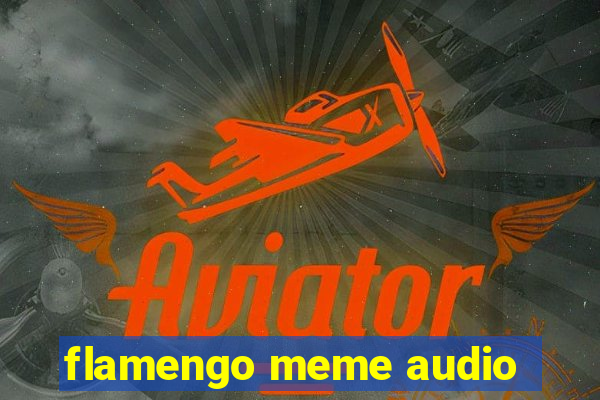 flamengo meme audio